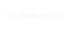 Tischdekoration