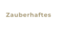 Zauberhaftes